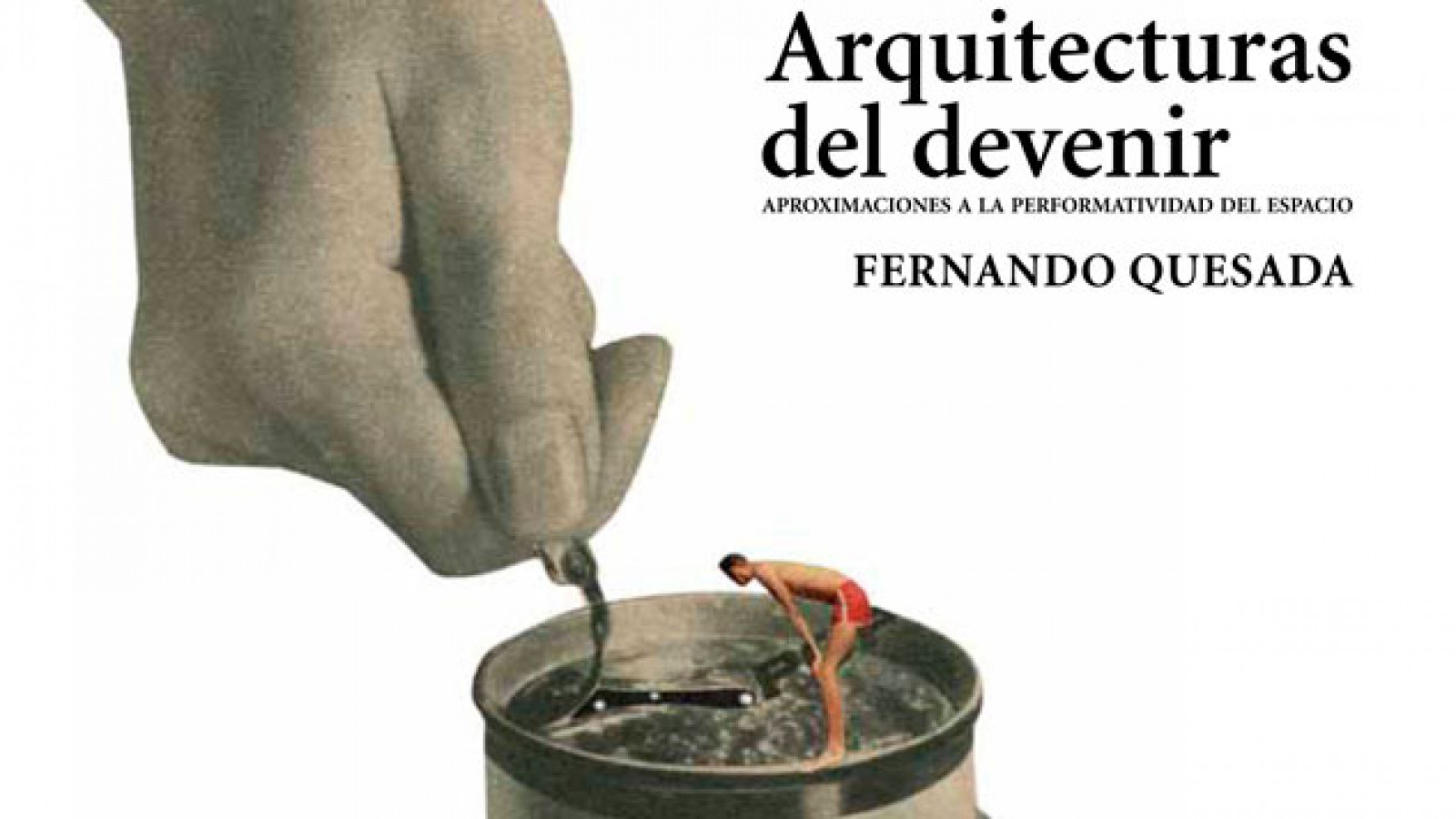 Presentación del libro “Arquitecturas del devenir. Aproximaciones a la performatividad del espacio”, de Fernando Quesada