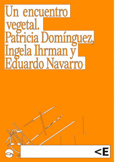 Un encuentro vegetal. Patricia Domínguez, Ingela Ihrman y Eduardo Navarro