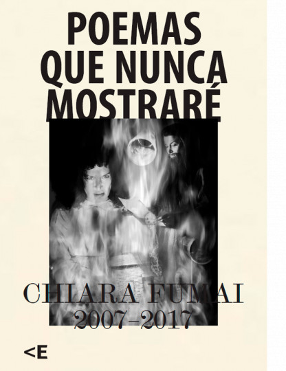 Poemas que nunca mostraré. Chiara Fumai 2007-2017